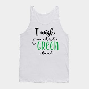 I wish I had a Green thumb Tank Top